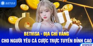 BETVISA - Địa Chỉ Vàng Cho Người Yêu Cá Cược Trực Tuyến Đỉnh Cao