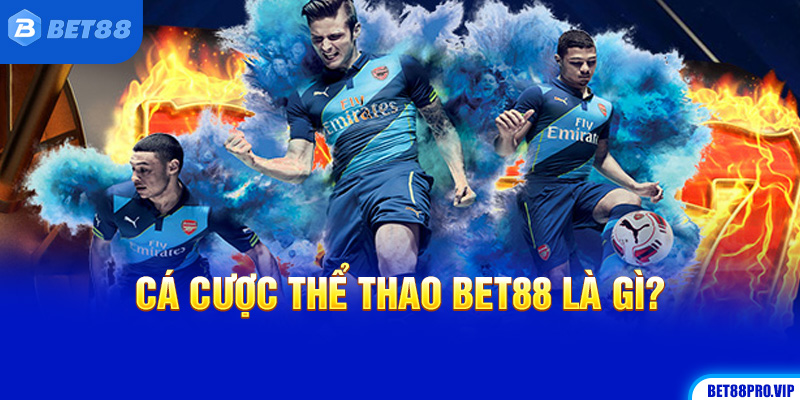 Cá Cược Thể Thao Bet88 Là Gì