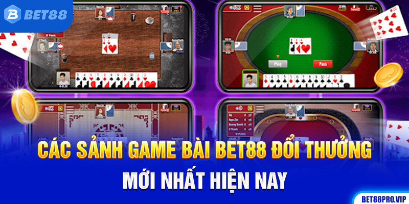 Các Sảnh Game Bài Bet88 Đổi Thưởng Mới Nhất Hiện Nay
