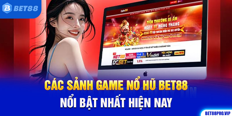 Các Sảnh Game Nổ Hũ BET88 Nổi Bật Nhất Hiện Nay