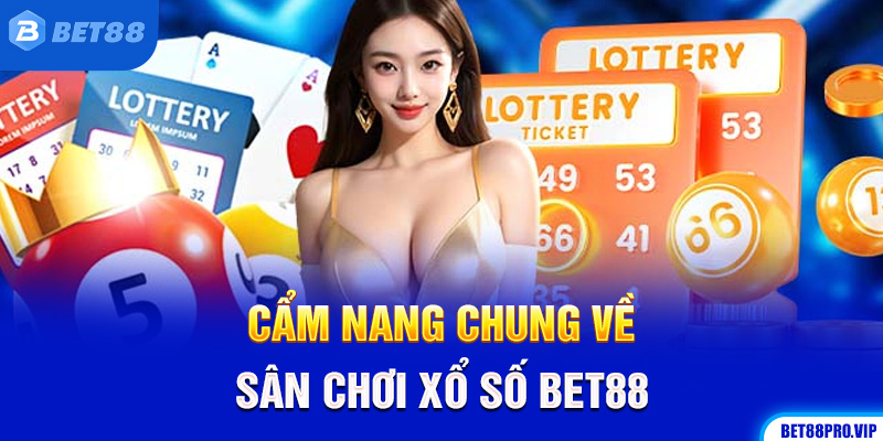 Cẩm Nang Chung Về Sân Chơi Xổ Số Bet88