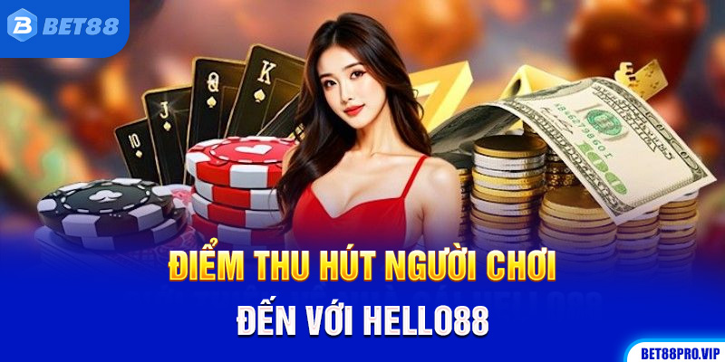Điểm Thu Hút Người Chơi Đến Với Hello88