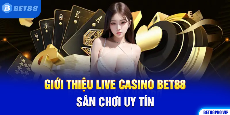 Giới Thiệu Live Casino Bet88: Sân Chơi Uy Tín