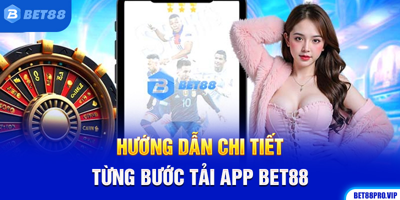 Hướng Dẫn Chi Tiết Từng Bước Tải App BET88