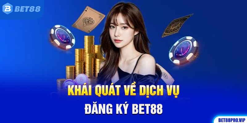 Khái Quát Về Dịch Vụ Đăng Ký Bet88