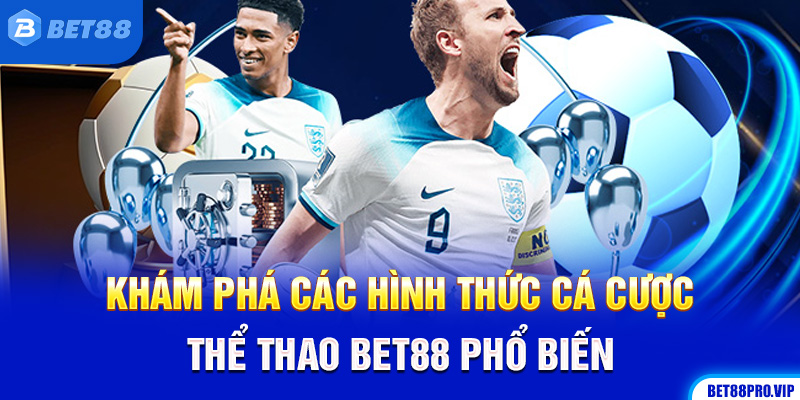 Khám Phá Các Hình Thức Cá Cược Thể Thao Bet88 Phổ Biến