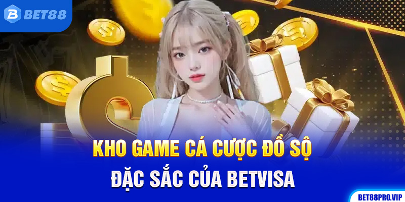 Kho Game Cá Cược Đồ Sộ, Đặc Sắc Của BETVISA