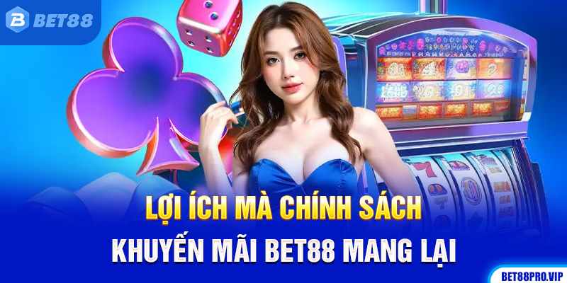 Lợi Ích Mà Chính Sách Khuyến Mãi Bet88 Mang Lại
