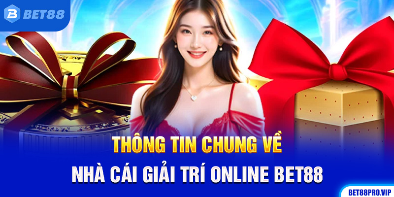 Thông Tin Chung Về Nhà Cái Giải Trí Online Bet88