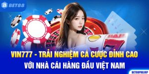 VIN777 - Trải Nghiệm Cá Cược Đỉnh Cao Với Nhà Cái Hàng Đầu Việt Nam